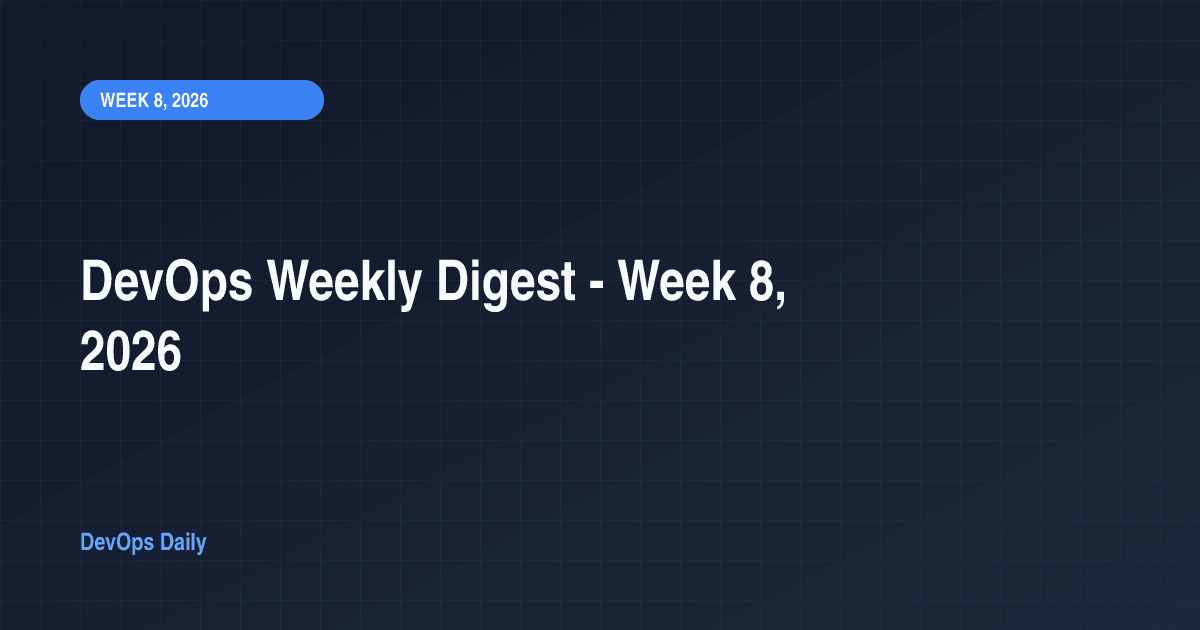 DevOps Weekly Digest - Week 8, 2026
